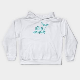 Let's be mermaids Kids Hoodie